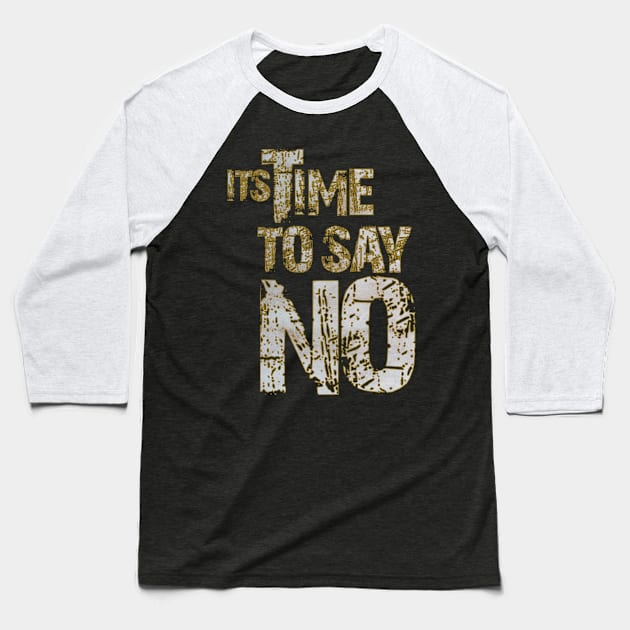 time to say no Baseball T-Shirt by Snapdragon